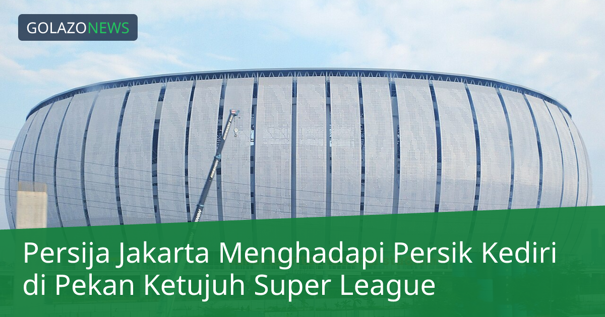 Persija Jakarta Menghadapi Persik Kediri di Pekan Ketujuh Super League