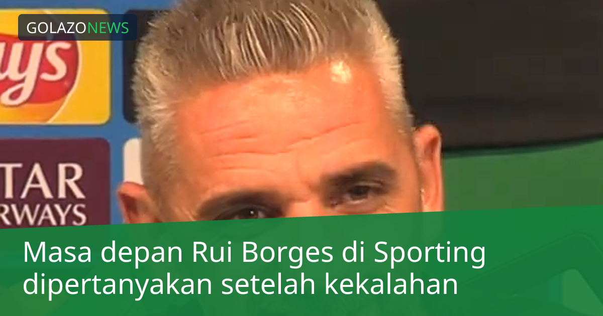 Masa depan Rui Borges di Sporting dipertanyakan setelah kekalahan