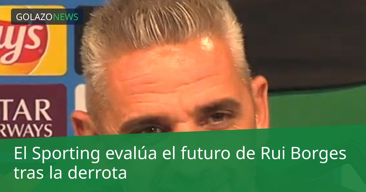 El Sporting evalúa el futuro de Rui Borges tras la derrota