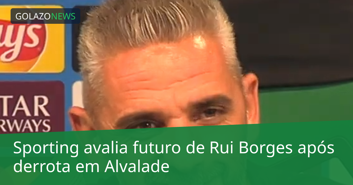 Sporting avalia futuro de Rui Borges após derrota em Alvalade