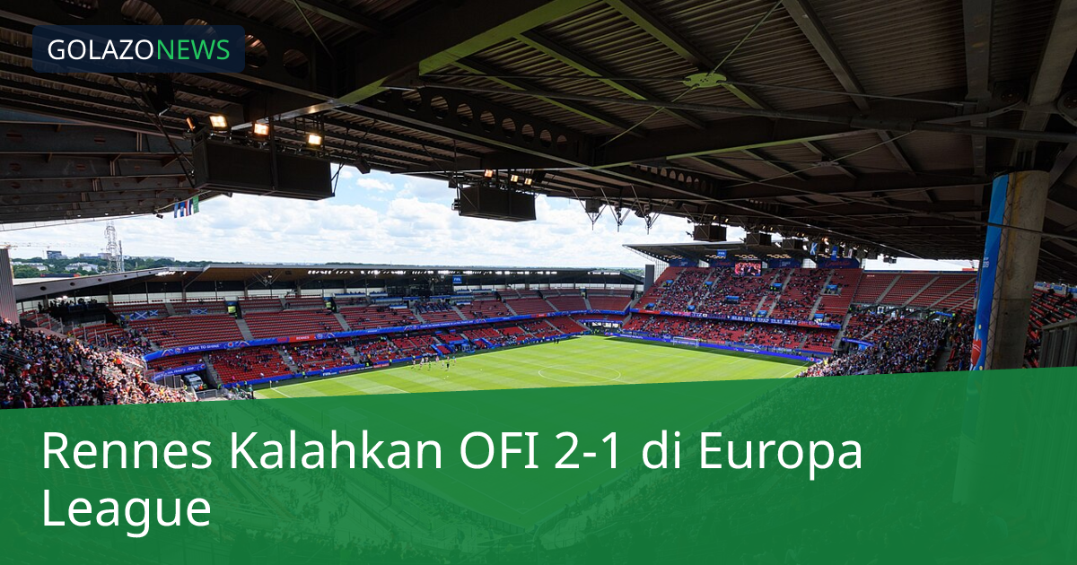 Rennes Kalahkan OFI 2-1 di Europa League