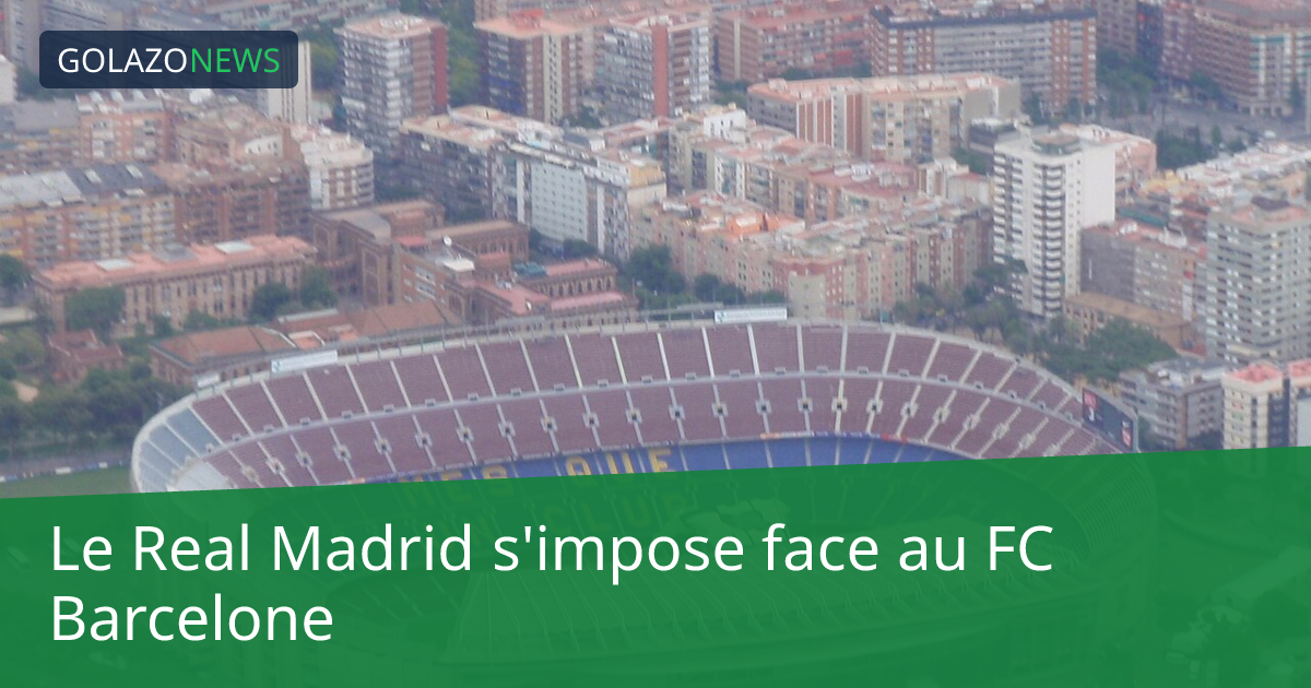 Le Real Madrid s'impose face au FC Barcelone