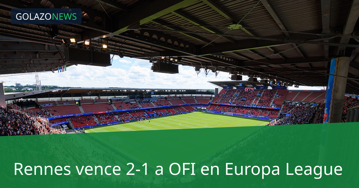 Rennes vence 2-1 a OFI en Europa League