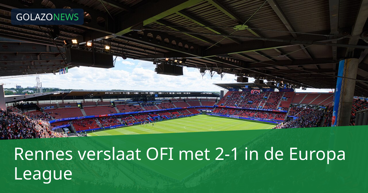 Rennes verslaat OFI met 2-1 in de Europa League