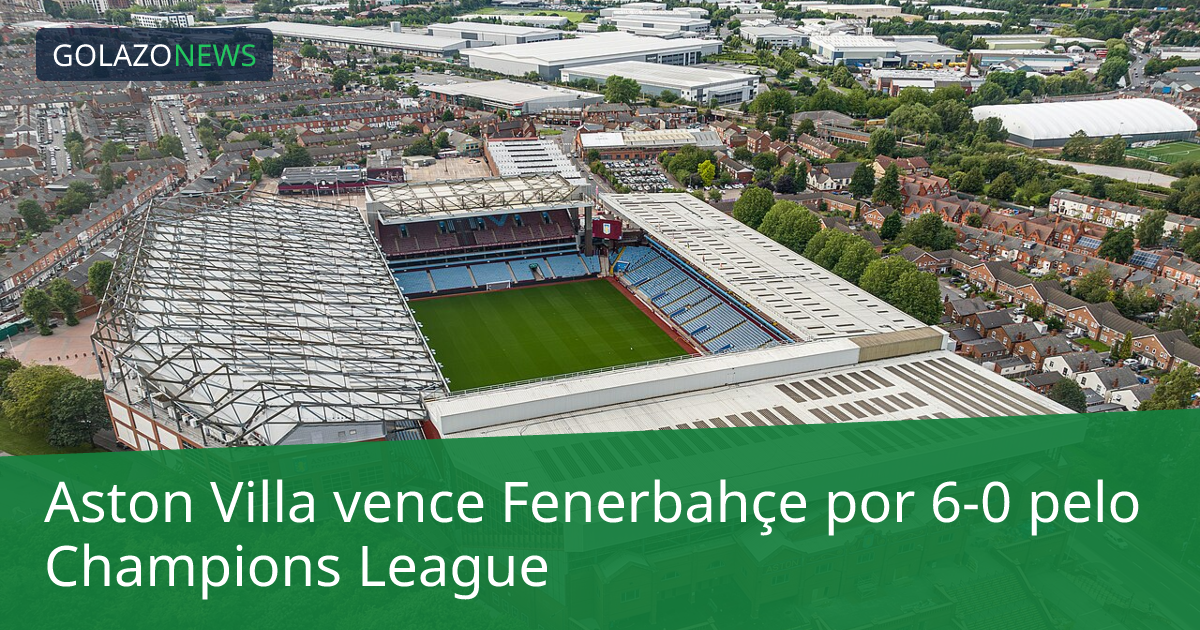Aston Villa vence Fenerbahçe por 6-0 pelo Champions League