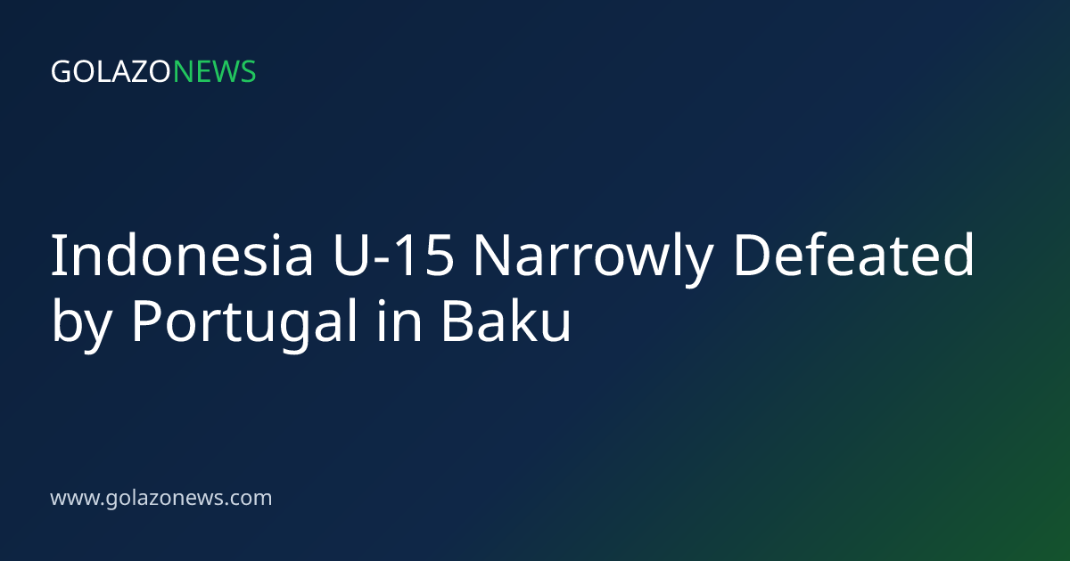 Indonesia U-15 Narrowly Defeated by Portugal in Baku