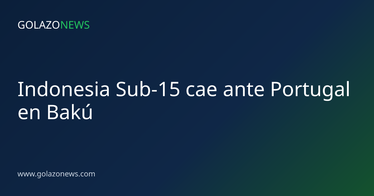 Indonesia Sub-15 cae ante Portugal en Bakú