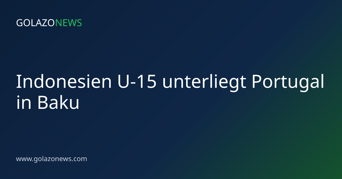 Indonesien U-15 unterliegt Portugal in Baku