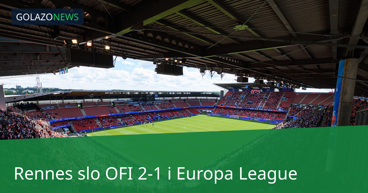 Rennes slo OFI 2-1 i Europa League