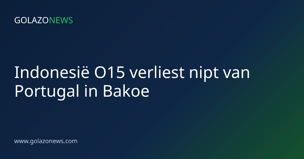 Indonesië O15 verliest nipt van Portugal in Bakoe