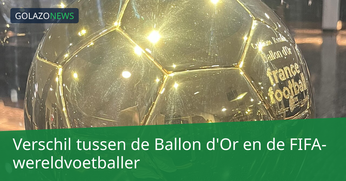 Verschil tussen de Ballon d'Or en de FIFA-wereldvoetballer