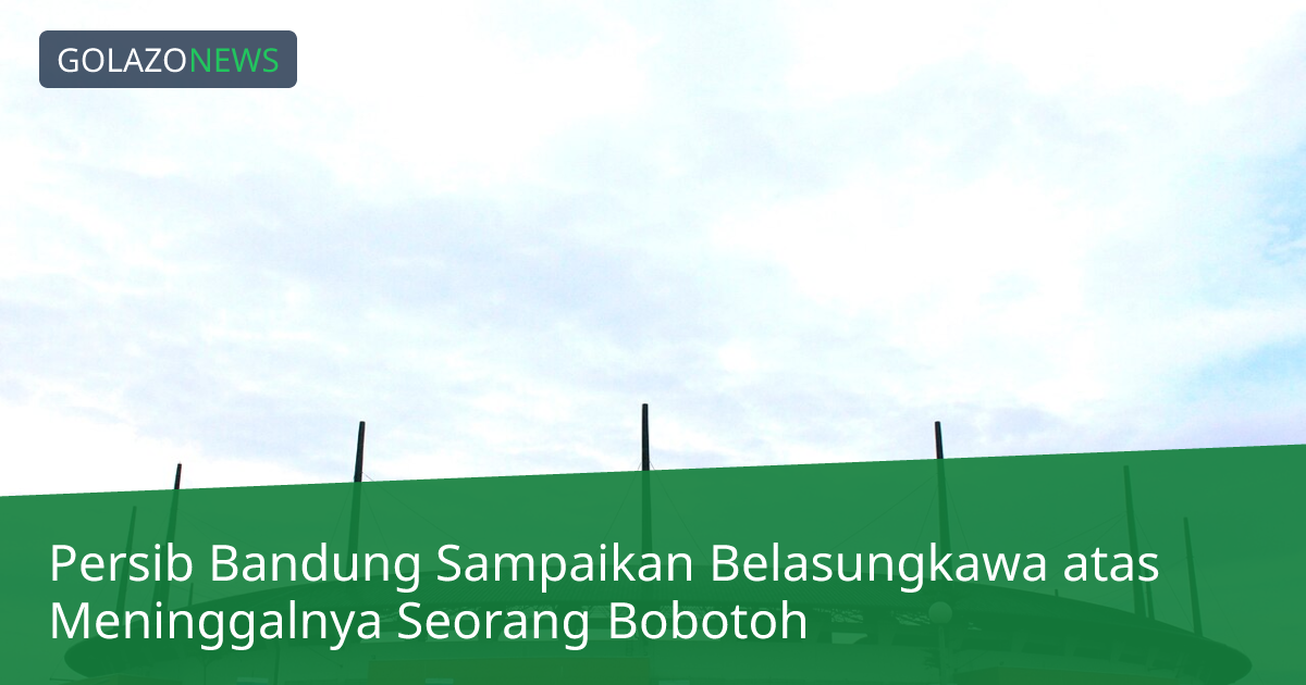 Persib Bandung Sampaikan Belasungkawa atas Meninggalnya Seorang Bobotoh
