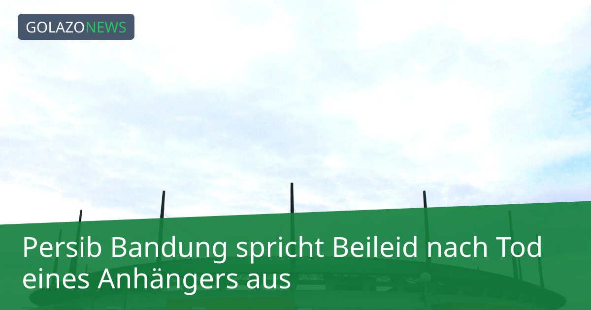 Persib Bandung spricht Beileid nach Tod eines Anhängers aus