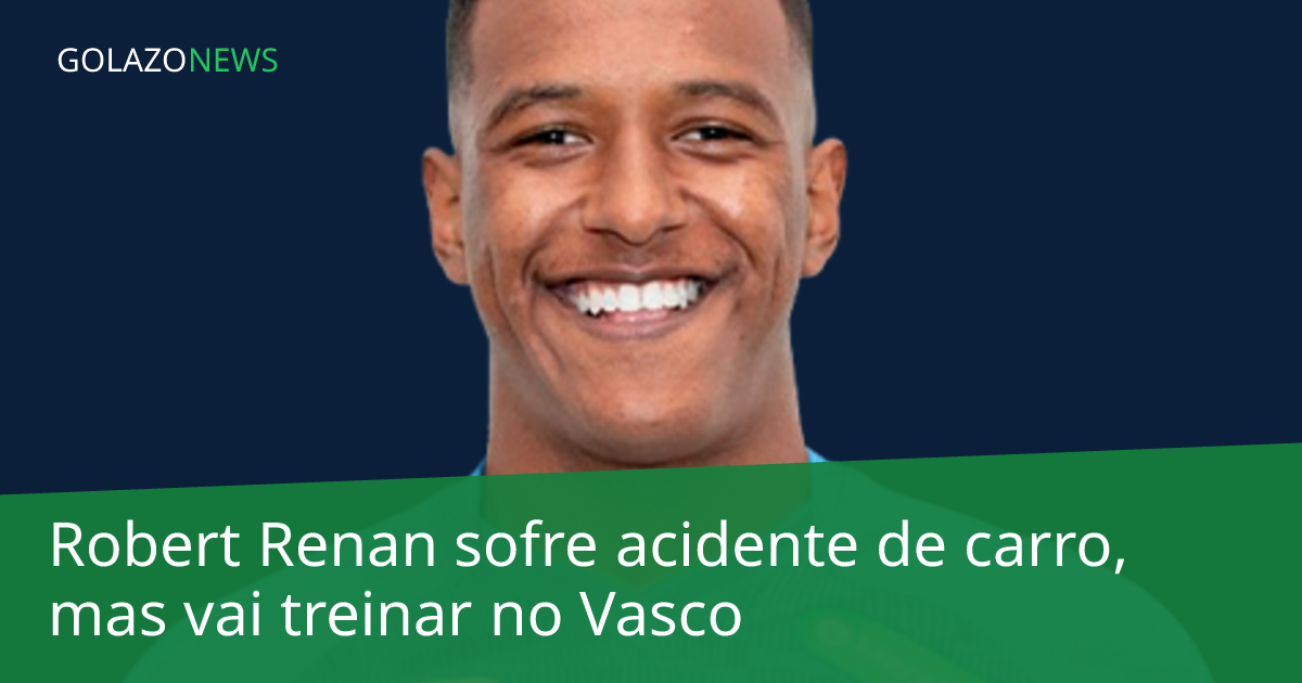 Robert Renan sofre acidente de carro, mas vai treinar no Vasco