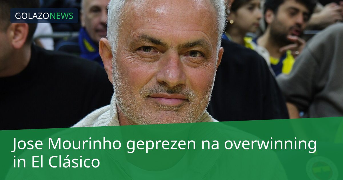Jose Mourinho geprezen na overwinning in El Clásico