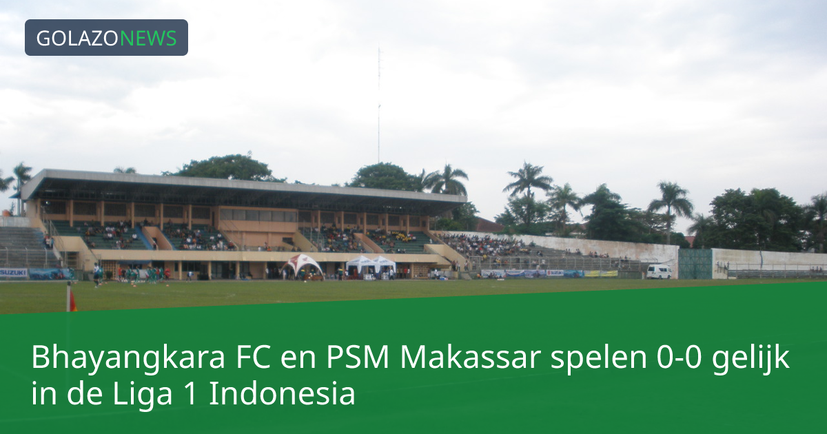 Bhayangkara FC en PSM Makassar spelen 0-0 gelijk in de Liga 1 Indonesia