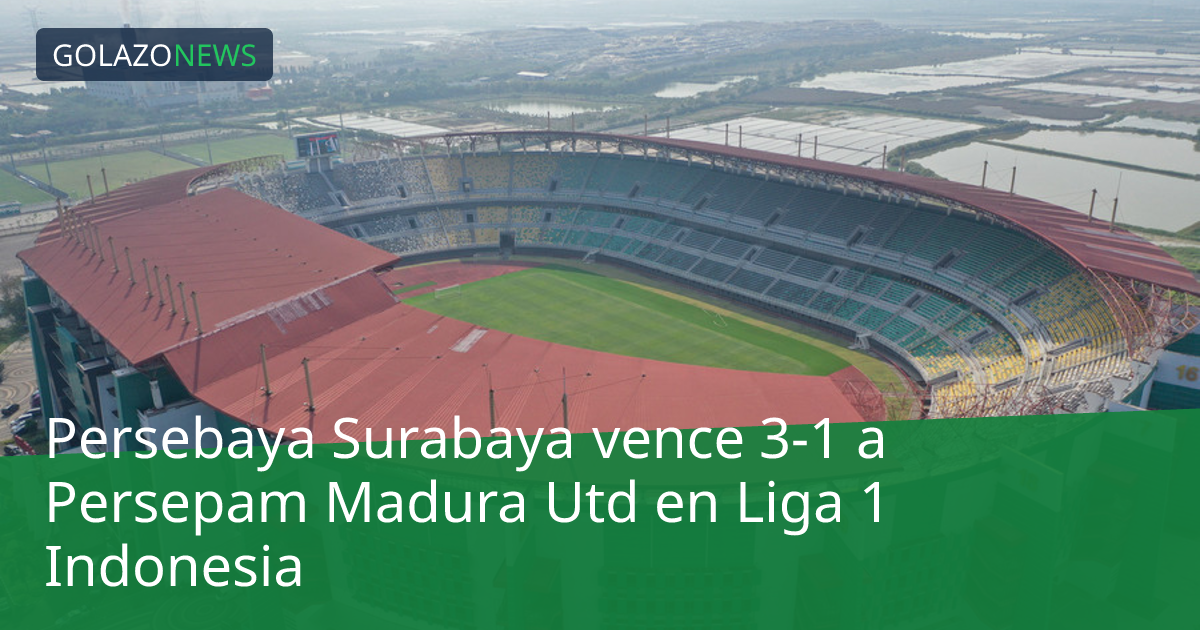 Persebaya Surabaya vence 3-1 a Persepam Madura Utd en Liga 1 Indonesia