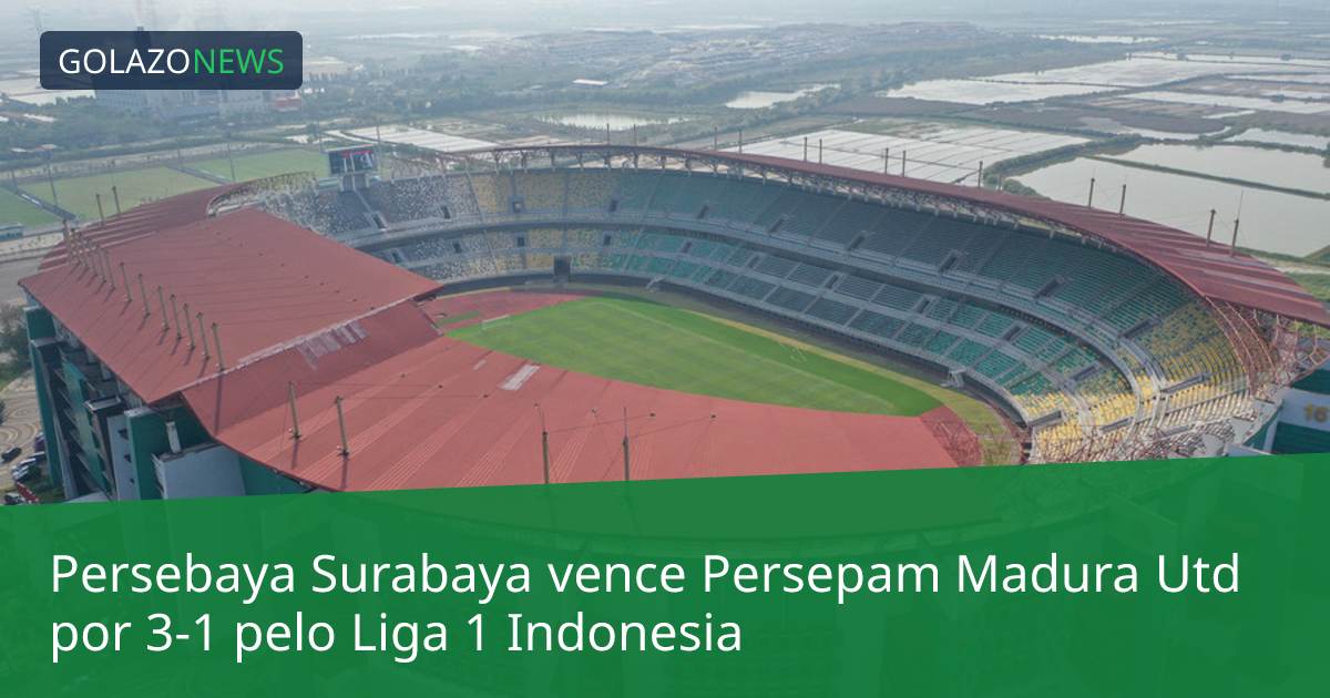 Persebaya Surabaya vence Persepam Madura Utd por 3-1 pelo Liga 1 Indonesia