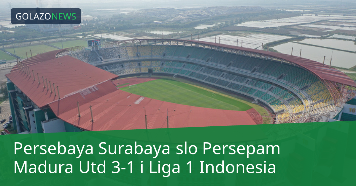Persebaya Surabaya slo Persepam Madura Utd 3-1 i Liga 1 Indonesia