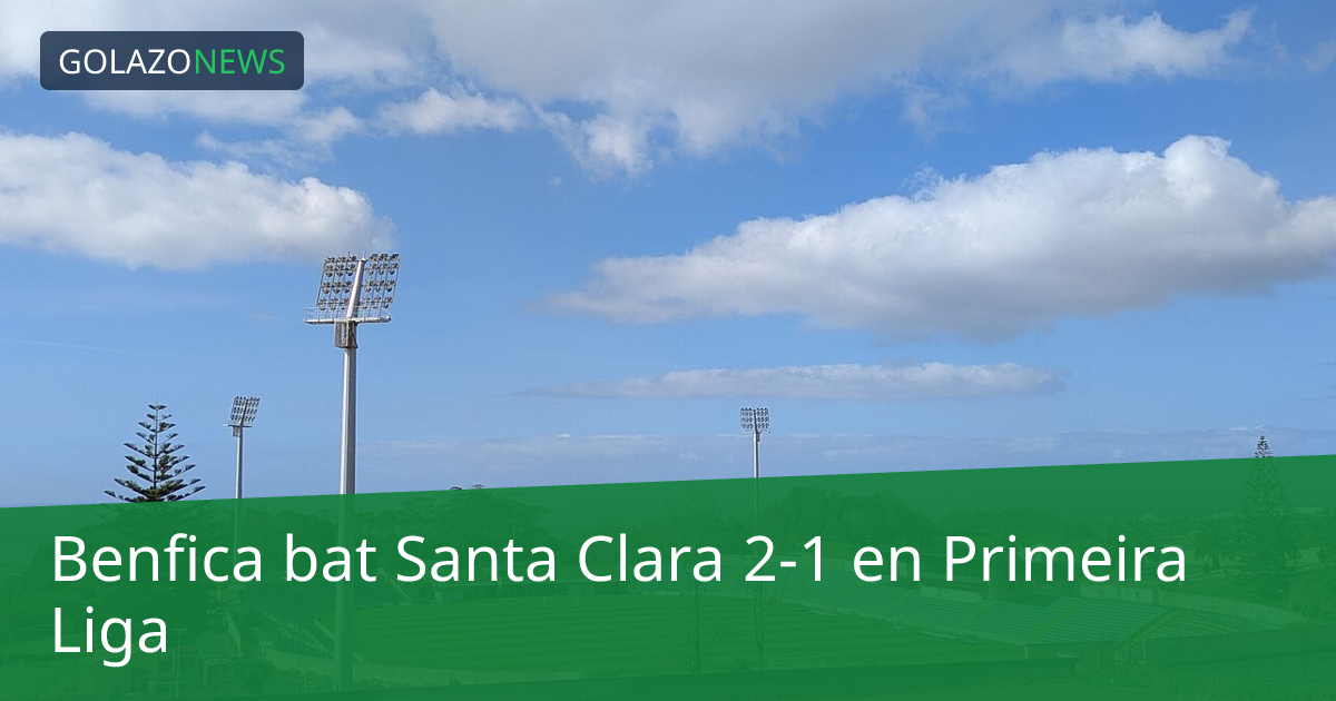 Benfica bat Santa Clara 2-1 en Primeira Liga