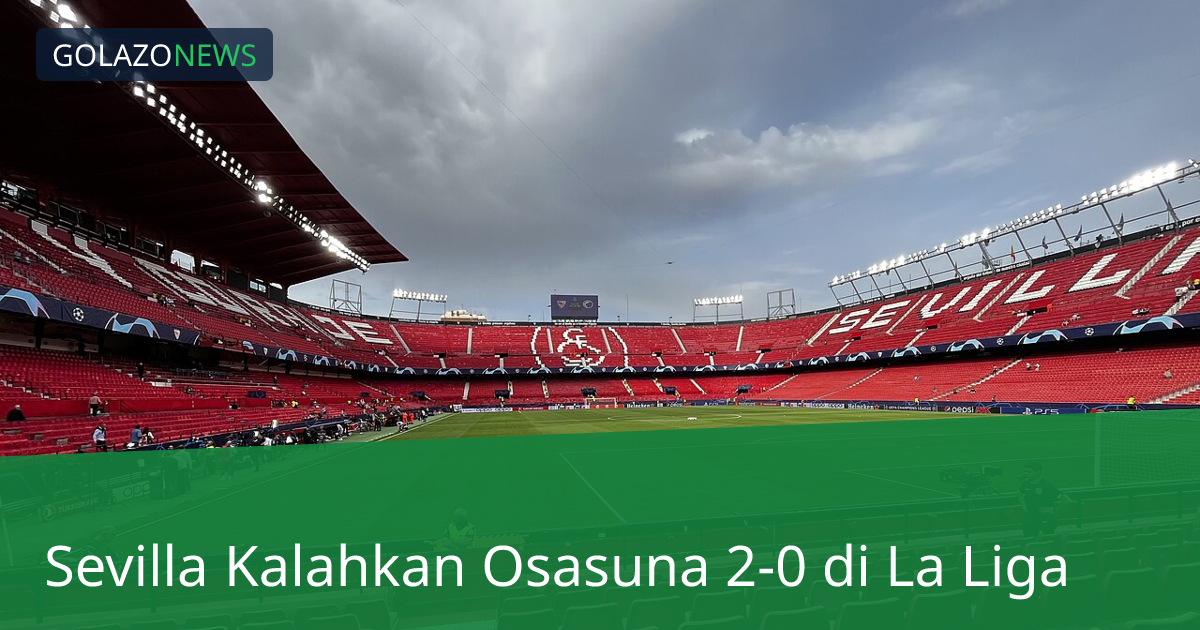 Sevilla Kalahkan Osasuna 2-0 di La Liga