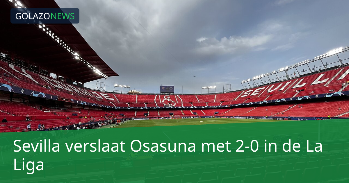 Sevilla verslaat Osasuna met 2-0 in de La Liga