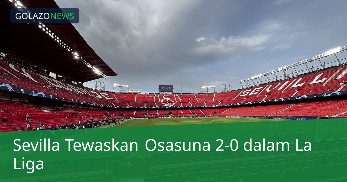 Sevilla Tewaskan Osasuna 2-0 dalam La Liga