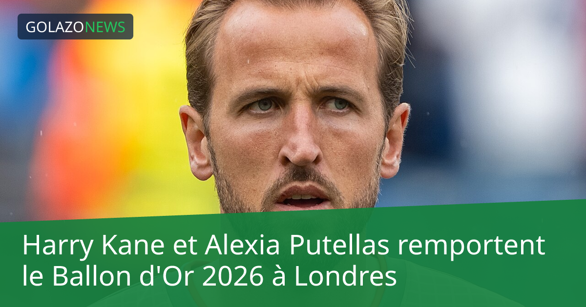 Harry Kane et Alexia Putellas remportent le Ballon d'Or 2026 à Londres