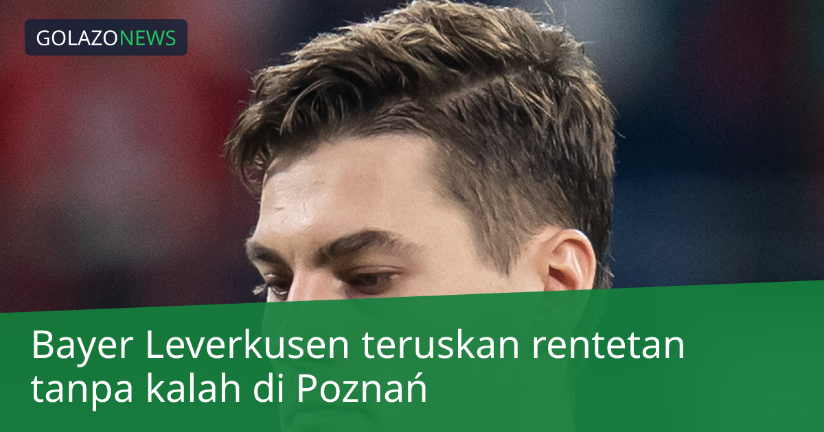 Bayer Leverkusen teruskan rentetan tanpa kalah di Poznań