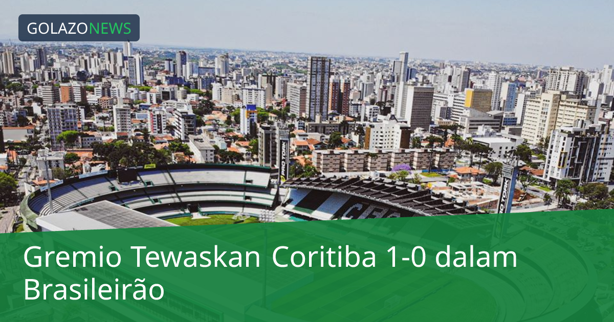 Gremio Tewaskan Coritiba 1-0 dalam Brasileirão