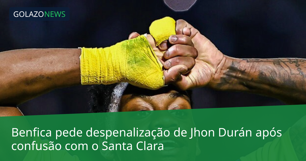 Benfica pede despenalização de Jhon Durán após confusão com o Santa Clara