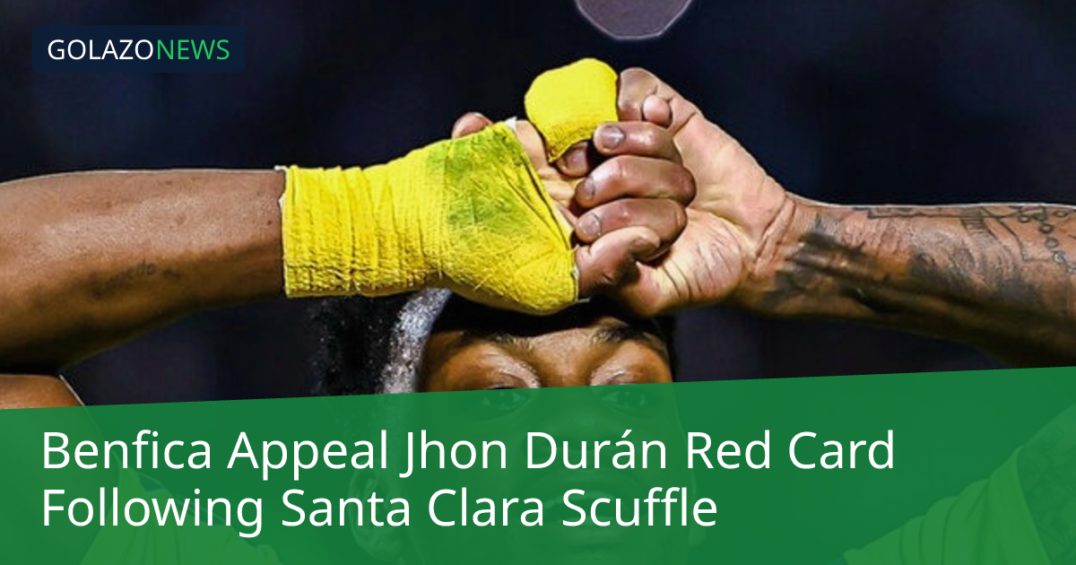 Benfica yêu cầu hủy thẻ đỏ của Jhon Durán sau vụ va chạm ở trận gặp Santa Clara
