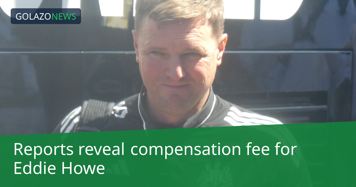 Reports reveal compensation fee for Eddie Howe