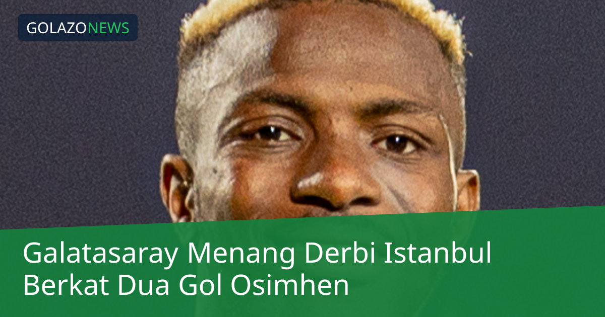 Galatasaray Menang Derbi Istanbul Berkat Dua Gol Osimhen