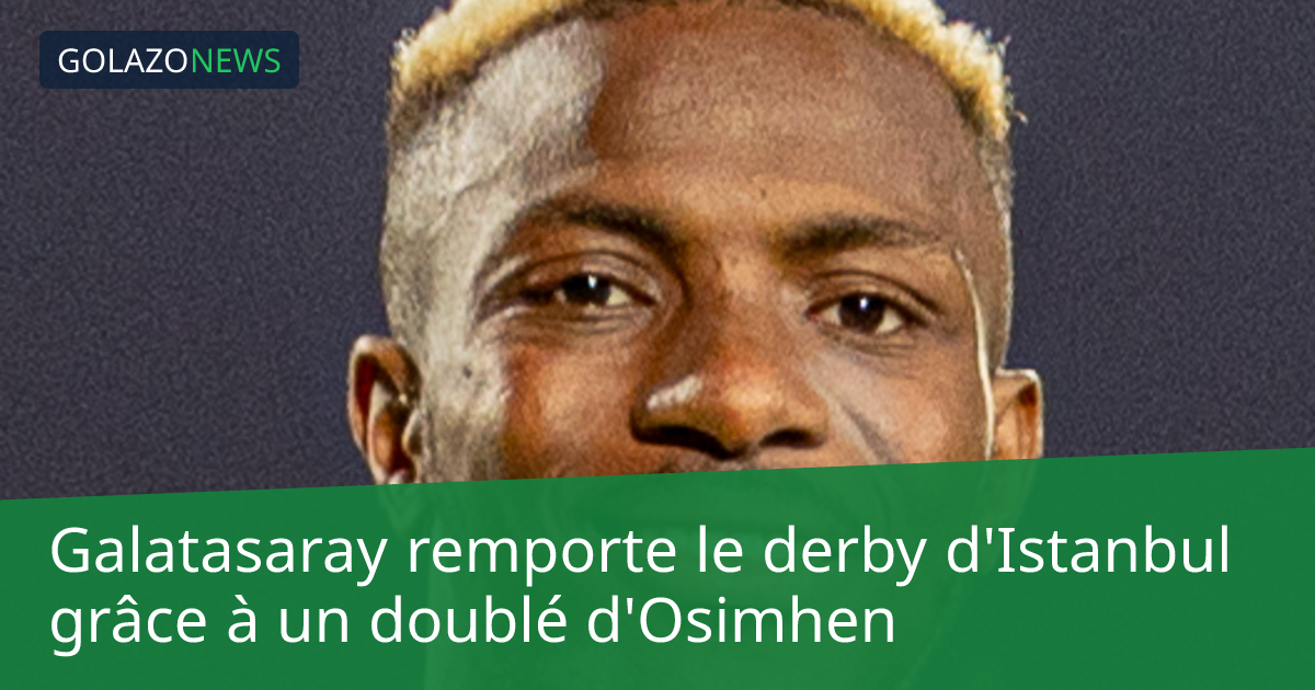 Galatasaray remporte le derby d'Istanbul grâce à un doublé d'Osimhen