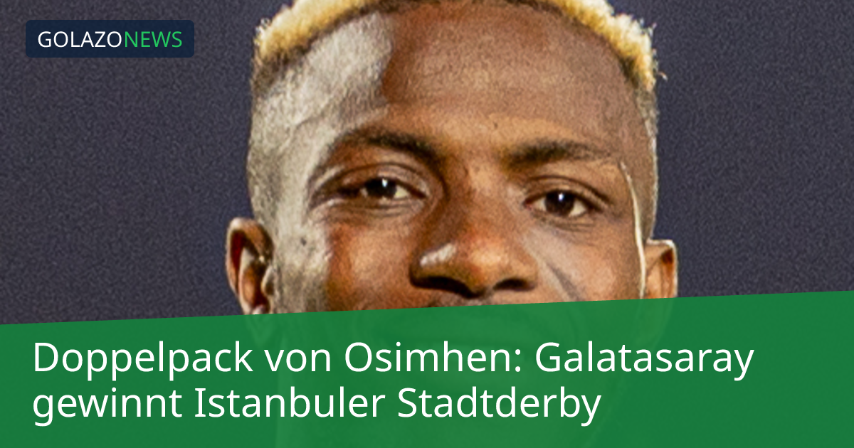 Doppelpack von Osimhen: Galatasaray gewinnt Istanbuler Stadtderby