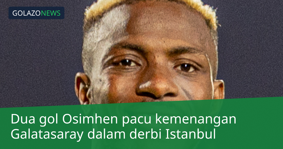 Dua gol Osimhen pacu kemenangan Galatasaray dalam derbi Istanbul