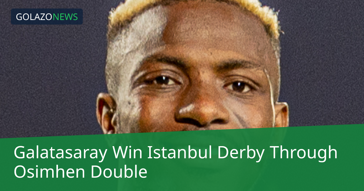 Osimhen lập cú đúp giúp Galatasaray thắng trận derby Istanbul