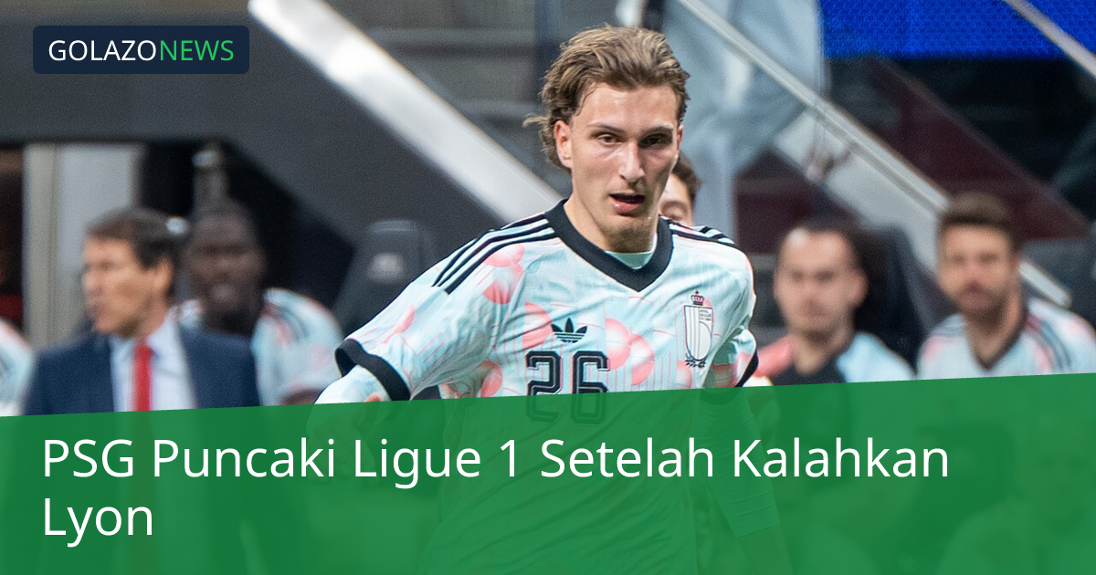 PSG Puncaki Ligue 1 Setelah Kalahkan Lyon