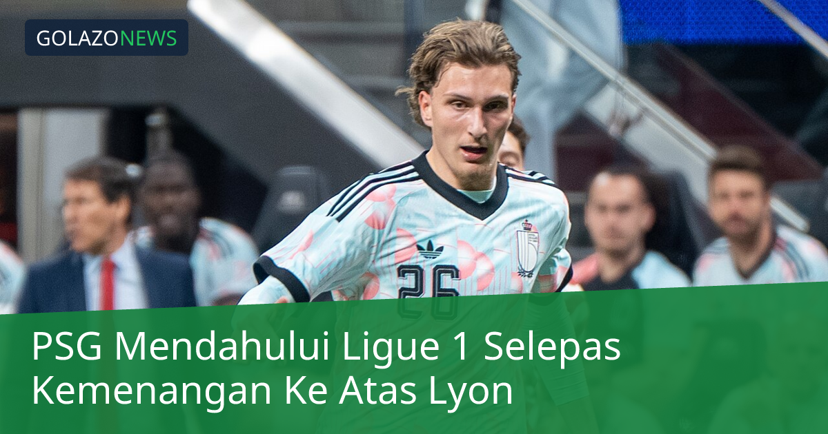 PSG Mendahului Ligue 1 Selepas Kemenangan Ke Atas Lyon