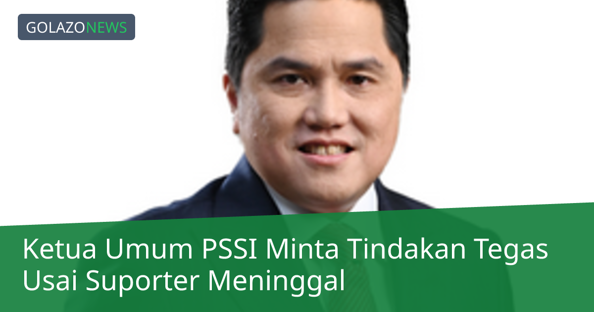 Ketua Umum PSSI Minta Tindakan Tegas Usai Suporter Meninggal