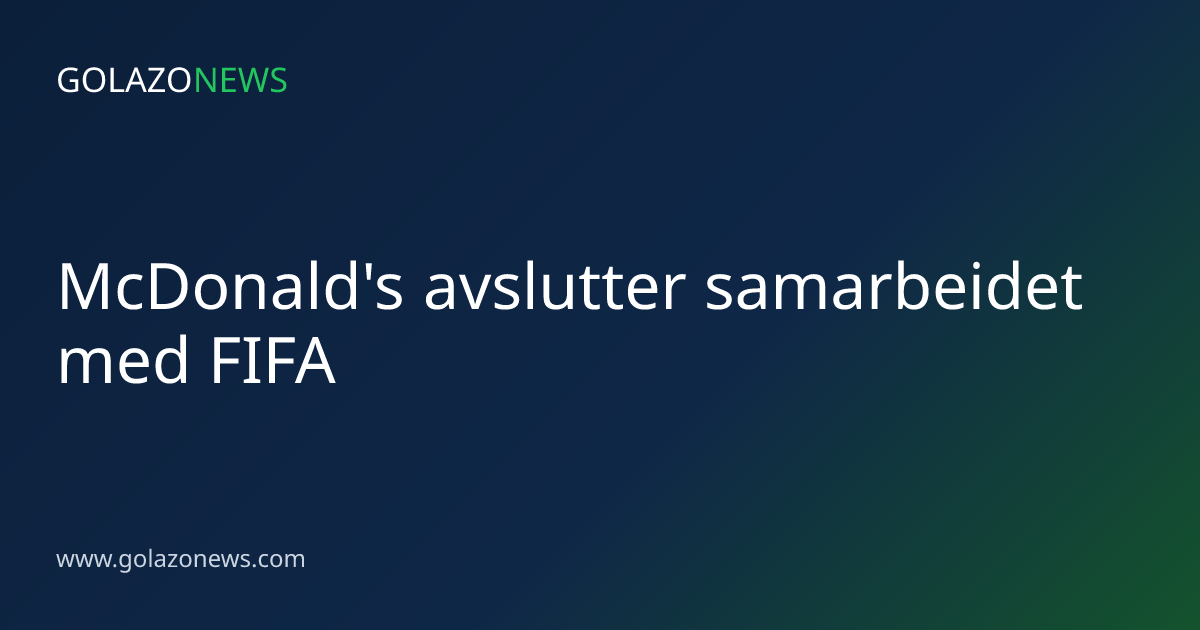 McDonald's avslutter samarbeidet med FIFA