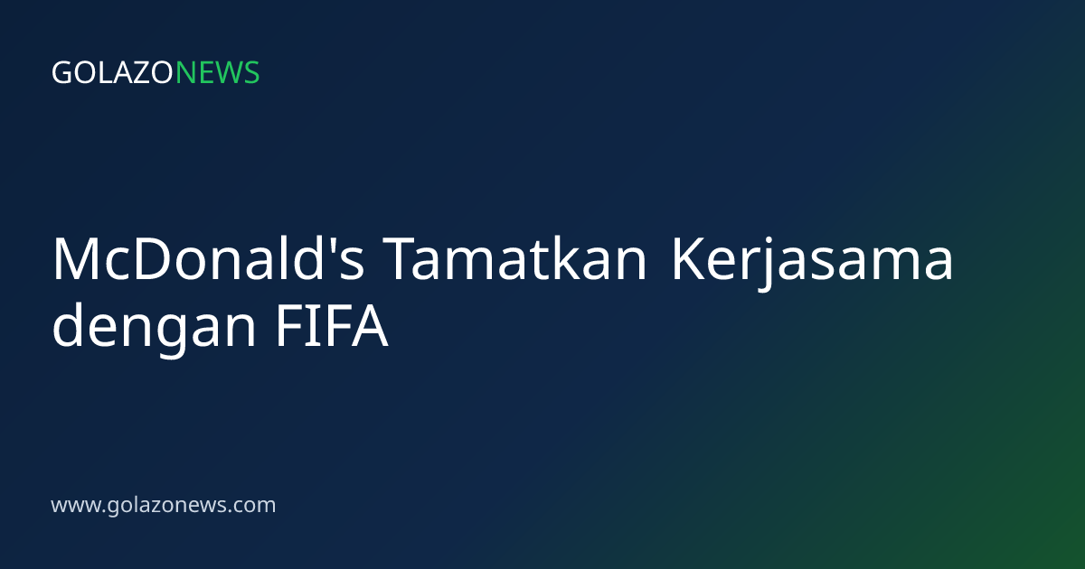 McDonald's Tamatkan Kerjasama dengan FIFA