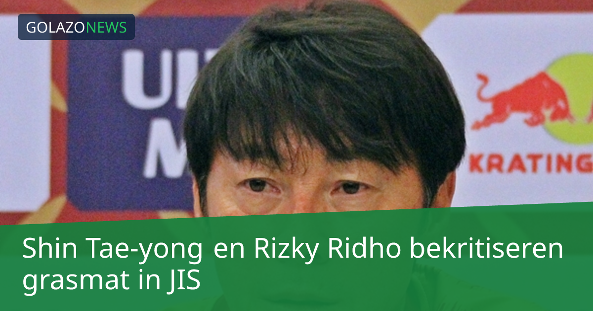 Shin Tae-yong en Rizky Ridho bekritiseren grasmat in JIS