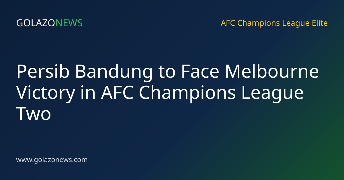 Persib Bandung to Face Melbourne Victory in AFC Champions League Two