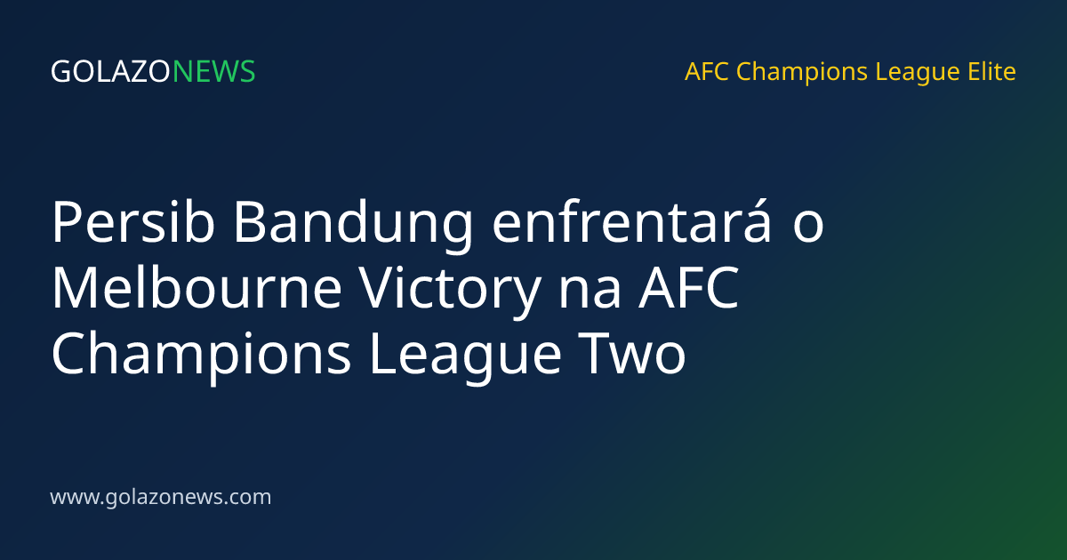 Persib Bandung enfrentará o Melbourne Victory na AFC Champions League Two
