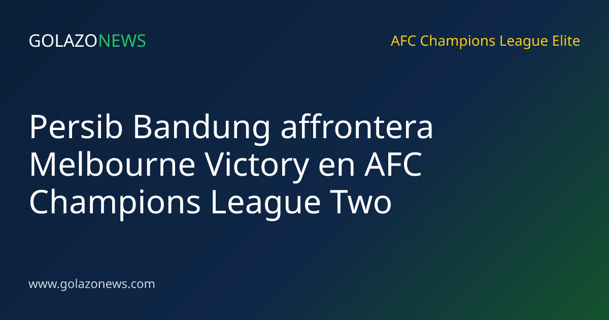 Persib Bandung affrontera Melbourne Victory en AFC Champions League Two