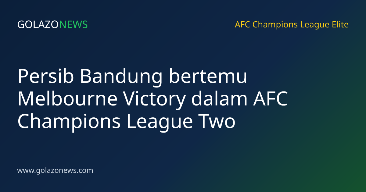 Persib Bandung bertemu Melbourne Victory dalam AFC Champions League Two