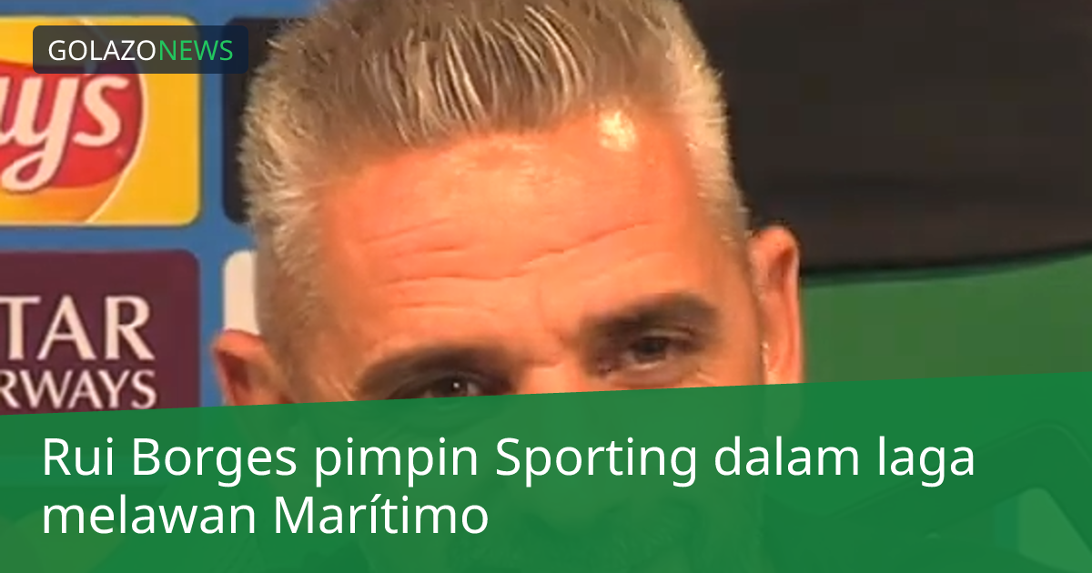 Rui Borges pimpin Sporting dalam laga melawan Marítimo