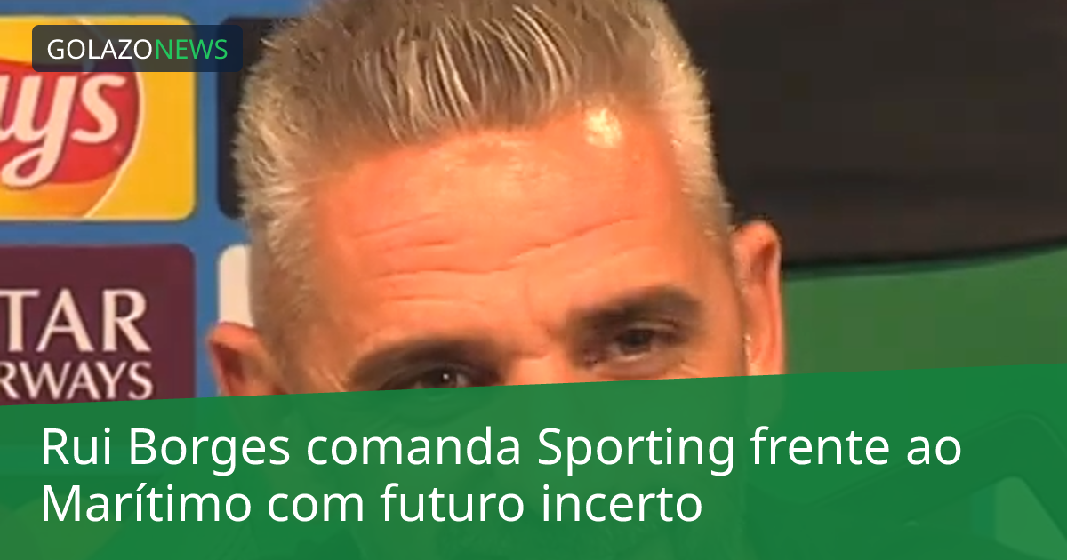 Rui Borges comanda Sporting frente ao Marítimo com futuro incerto